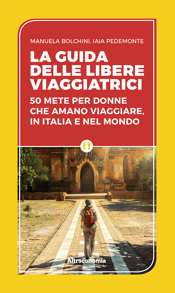 La guida delle libere viaggiatrici - 50 mete per donne che amano viaggiare, in Italia e nel mondo | COD. AE2910