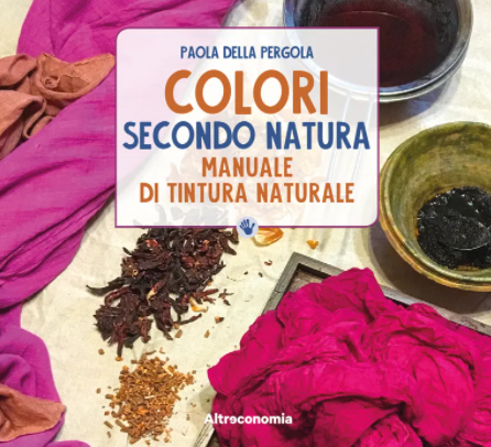 Colori secondo natura - manuale di tintura naturale  | COD. AE2866