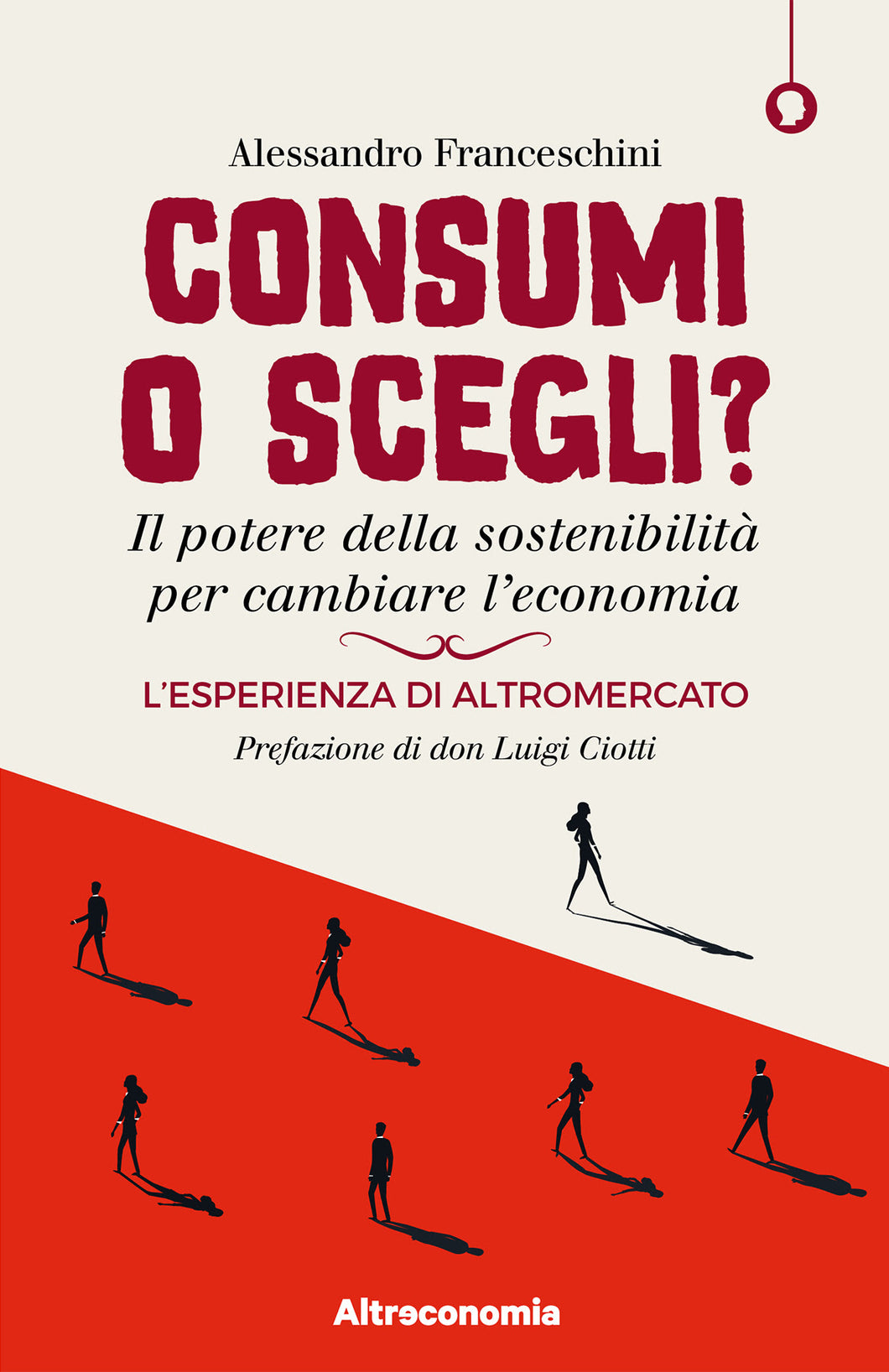 CONSUMI O SCEGLI? - Il potere della sostenibilità per cambiare l'economia | COD. ALT219